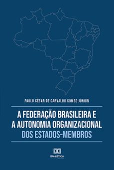 a federaço brasileira e a autonomia organizacional dos estados-membros (ebook)-paulo césar de carvalho gomes júnior-9786525283302