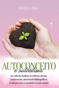 autoconceito e autoestima na vida da mulher, os reflexos dessas construçes, um estudo bibliografico (ebook)-daniela raga-9786525462202
