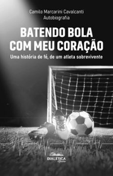 batendo bola com meu coração (ebook)-camilo marcarini cavalcanti-9786527402602