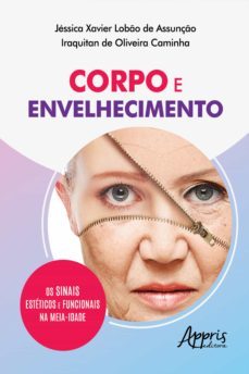 corpo e envelhecimento: os sinais esteticos e funcionais na meia-idade (ebook)-jessica xavier lobao de assunçao-iraquitan oliveira de caminha-9786555235302