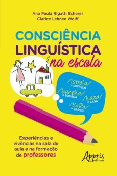 consciencia linguistica na escola: experiencias e vivencias na sala de aula e na formaço de professores (ebook)-ana paula rigatti scherer-9786558206002