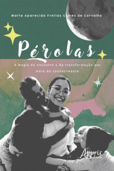 perolas: a magia do encontro e da transformaço por meio do conhecimento (ebook)-marta aparecida freitas gomes de carvalho-9786558207702