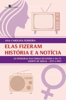 elas fizeram historia e a noticia (ebook)-ana carolina ferreira-9786558403302