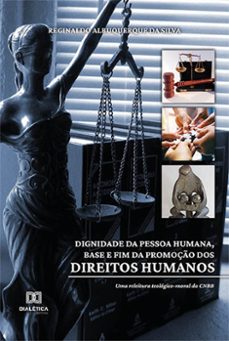 dignidade da pessoa humana, base e fim da promoço dos direitos humanos (ebook)-reginaldo albuquerque da silva-9786558775102