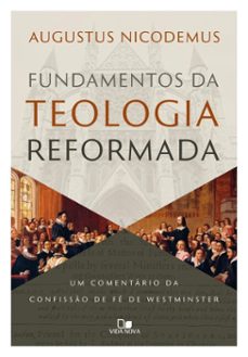 fundamentos da teologia reformada (ebook)-augustus nicodemus-9786559673902