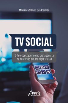 tv social: o telespectador como protagonista na televiso em multiplas telas (ebook)-melissa ribeiro de almeida-9786586034202