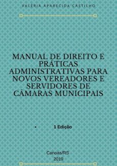 manual de direito e praticas administrativas para novos vereadores e servidores de camaras municipais (ebook)-valéria aparecida castilho-9786590166302