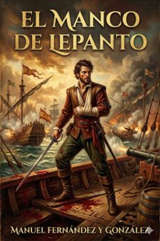 el manco de lepanto / episodio de la vida del principe de los ingenios, miguel de cervantes-saavedra (ebook)-manuel fernandez y gonzalez-9786726567102
