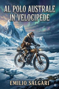 al polo australe in velocipede (ebook)-emilio salgari-9786726573202
