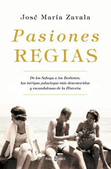 pasiones regias-jose maria zavala-9788401042102