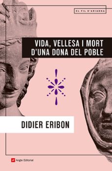 vida, vellesa i mort d una dona del poble-didier eribon-9788410112902