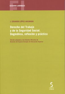 derecho del trabajo y de la seguridad social. dogmática, reflexión y práctica-j. eduardo lopez ahumada-9788410167902