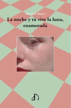 la noche y tú vive la luna, enamorada-marta t. bustos-9788410240902