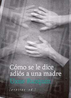 como se le dice adios a una madre-uxue razquin olazaran-9788410476202