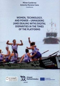 women, technology, and power - unmasking (and dealing with) digit al disparities in the times of the platforms-miren gutierrez-antonia moreno cano-9788410811102
