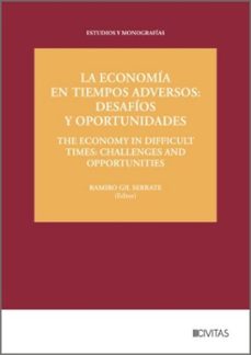 la economia en tiempos adversos: desafios y oportunidades / the e conomy in difficult times: challenges and opportunities-ramiro gil serrate-9788410853102