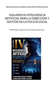 volumen iv inteligencia artificial para la dirección y gestión de la policía local-bartolome cerezo cachinero-9788410929302