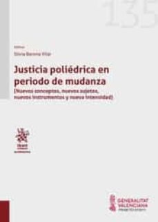 justicia poliedrica en periodo de mudanza (nuevos conceptos, nuevos sujetos, nuevos instrumentos y nueva intensidad)-9788411135702
