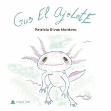 gus el ajolote-patricia rivas montero-9788411159302