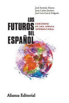 los futuros del español (ebook)-jose antonio alonso-juan carlos jimenez-jose luis garcia delgado-9788411483902