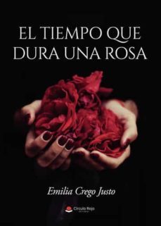el tiempo que dura una rosa-emilia crego justo-9788411558402