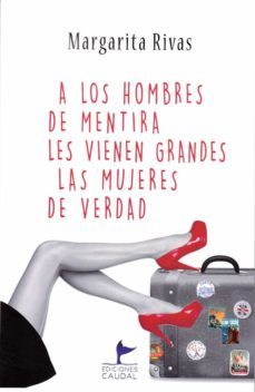 a los hombres de mentira les vienen grandes las mujeres de verdad-margarita rivas-9788412370102