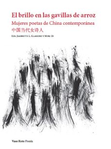 Imagen Principal de EL BRILLO EN LAS GAVILLAS DE ARROZ: MUJERES POETAS DE CHINA CONTEMPORANEA