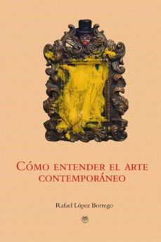 como entender el arte contemporaneo-rafael lopez borrego-9788412562002