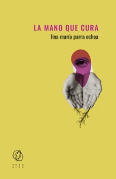 la mano que cura-lina maria parra ochoa-9788412652802