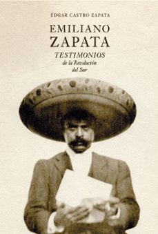 emiliano zapata testimonios de la revolucion del sur-edgar castro zapata-9788412713602