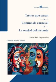 trenes que pasan - camino de carnaval - la verdad del instante-rafael ruiz pleguezuelos-9788412780802