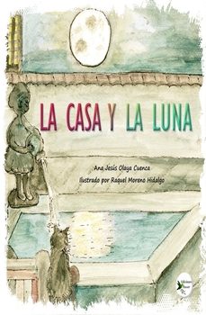la casa y la luna-ana jesus olaya cuenca-9788412782202