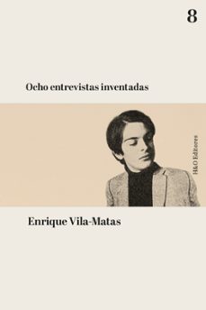 ocho entrevistas inventadas-enrique vila-matas-9788412808902