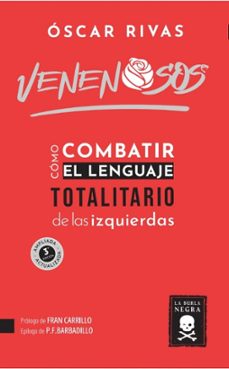 venenosos. como combatir el lenguaje totalitario de las izquierdas (4ª ed. ampliada y actualizada)-oscar rivas perez-9788412963502