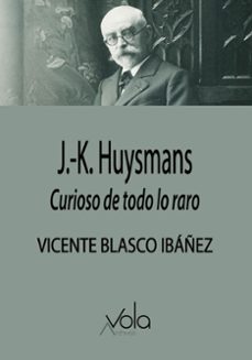 huysmans: curioso de todo lo raro-vicente blasco ibañez-9788412981902