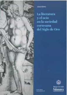la literatura y el ocio en la sociedad cortesana dl siglo de oro-jesus gomez-9788413115702