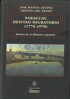paraguay, destino migratorio (1776-1970)-jose manuel azcona pastor-9788413116402