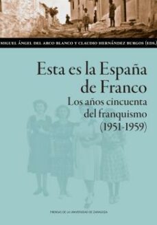esta es la españa de franco. los años cincuenta del franquismo (1951-1959)-9788413401102