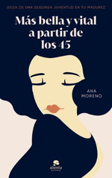 mas bella y vital a partir de los 45: goza de una segunda juventud en tu madurez-ana moreno-9788413442402