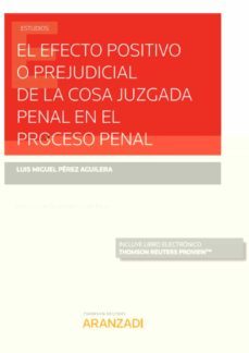 el efecto positivo o prejudicial de la cosa juzgada penal en el proceso penal (papel + e-book)-luis miguel perez aguilera-9788413452302