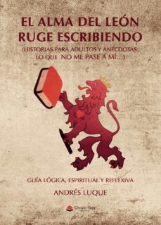 el alma del leon ruge escribiendo (ebook)-andres luque-9788413507002