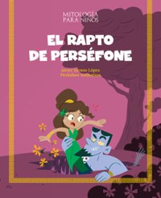 el rapto de persrfone (mitologia para niños)-javier alonso lopez-9788413613802