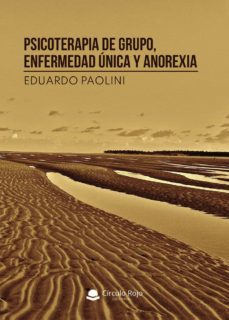 psicoterapia de grupo, enfermedad unica y anorexia-eduardo paolini ramos-9788413630502
