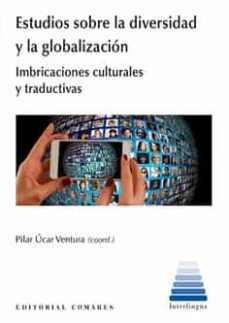 estudios sobre la diversidad y la globalizacion. imbricaciones culturales y traductivas-pilar ucar ventura-9788413693002