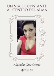 un viaje constante al centro del alma-alejandra cano oviedo-9788413988702