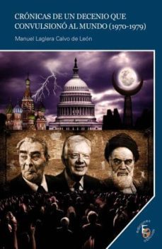 cronicas de un decenio que convulsiono al mundo (1970-1979)-manuel laglera calvo de leon-9788415067702