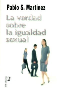 la verdad sobre la igualdad sexual-pablo s. martinez-9788415425502