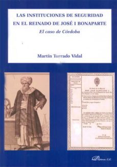 las instituciones de seguridad en el reinado de jose bonaparte-martin turrado vidal-9788415455202