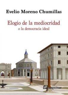 elogio de la mediocridad o la democracia ideal-evelio moreno chumillas-9788415707202