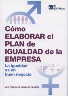 como elaborar el plan de igualdad de la empresa-luis francisco carrasco rastrilla-9788415781202